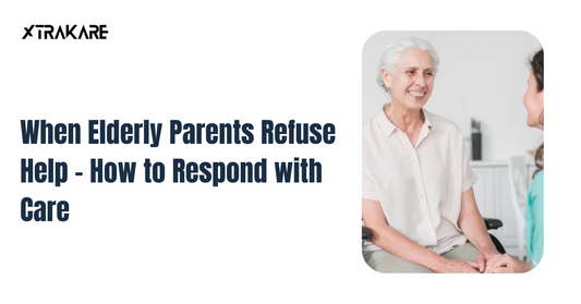 When Elderly Parents Refuse Help – How to Respond with Care