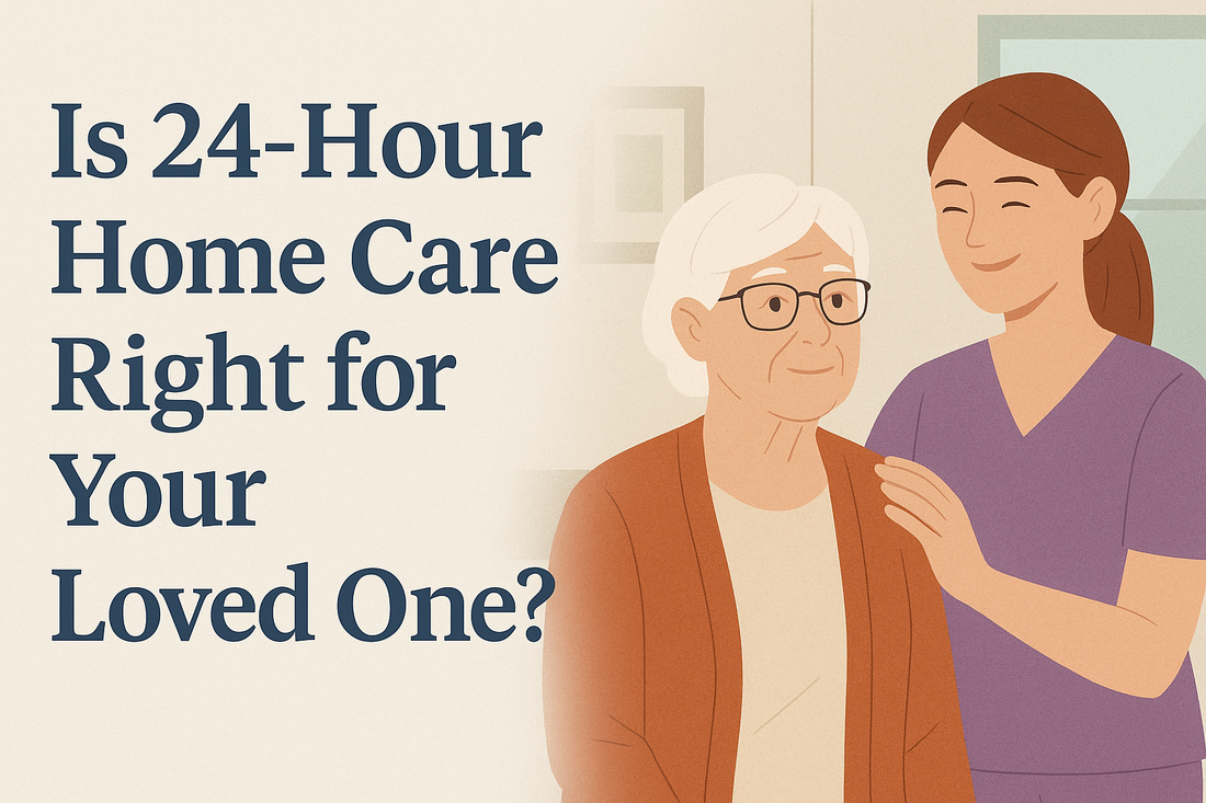 Is 24-Hour Home Care Right for Your Loved One