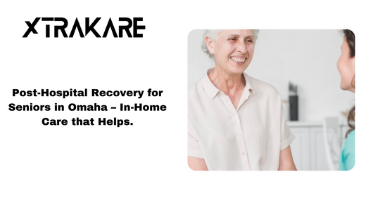 Hospital to Home: How In-Home Care Eases Omaha Seniors’ Recovery