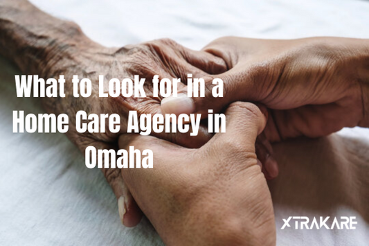 What to Look for in a Home Care Agency in Omaha
